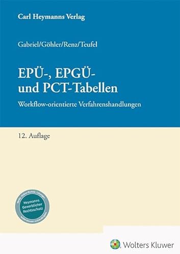 EPÜ-, EPGÜ- und PCT-Tabellen: Workflow-orientierte Verfahrenshandlungen von Heymanns, Carl