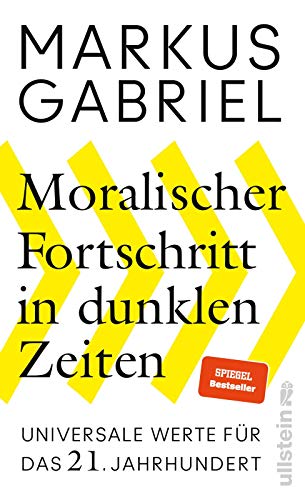 Moralischer Fortschritt in dunklen Zeiten: Universale Werte für das 21. Jahrhundert | Der Bestsellerautor erklärt, warum unsere Grundwerte nicht verhandelbar sind