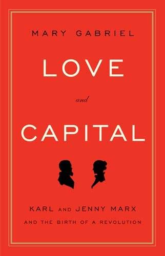 Love and Capital: Karl and Jenny Marx and the Birth of a Revolution