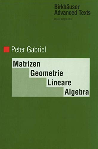 Matrizen, Geometrie, Lineare Algebra (Birkhäuser Advanced Texts Basler Lehrbücher)