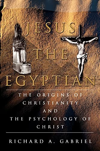 Jesus The Egyptian: The Origins of Christianity And The Psychology of Christ von iUniverse