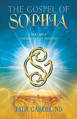 The Gospel of Sophia: A Modern Path of Initiation (Gospel of Sophia Trilogy, Band 2)