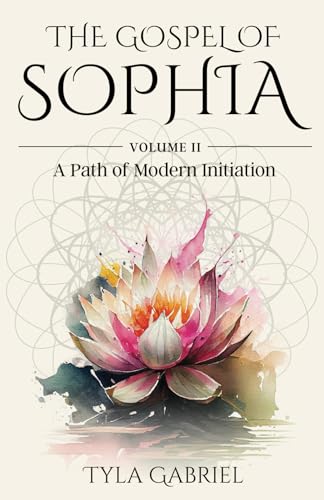 The Gospel of Sophia: A Modern Path of Initiation (Gospel of Sophia Trilogy, Band 2)