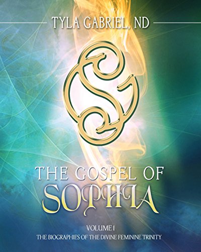 The Gospel of Sophia: The Biographies of the Divine Feminine Trinity (Gospel of Sophia Trilogy)