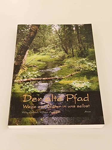 Der alte Pfad: Wege zur Natur in uns selbst Der alte Pfad: Wege zur Natur in uns selbst