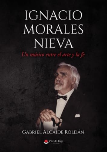 Ignacio Morales Nieva - Un músico entre el arte y la fe von Grupo Editorial Círculo Rojo SL