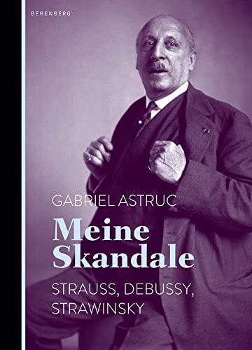 Meine Skandale: Strauss, Debussy, Strawinsky von Berenberg Verlag