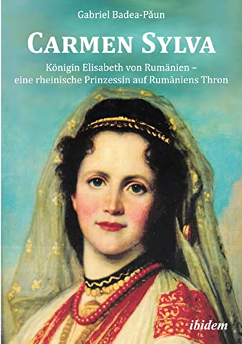 Carmen Sylva. Königin Elisabeth von Rumänien - eine rheinische Prinzessin auf Rumäniens Thron: Vorwort: Fürst zu Wied, Carl von Ibidem Press