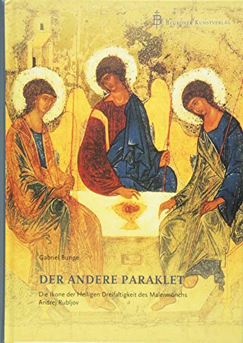 Der andere Paraklet: Die Ikone der Heiligen Dreifaltigkeit des Malermönchs Andrej Rubljov von Beuroner Kunstverlag