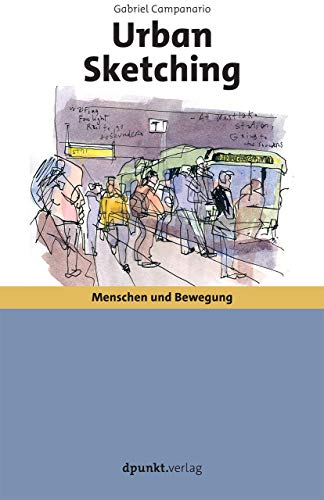 Urban Sketching: Menschen und Bewegung Zeichnen in der Stadt von Dpunkt.Verlag GmbH