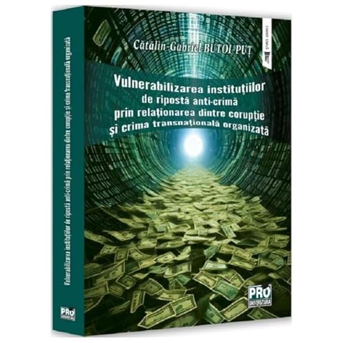 Vulnerabilizarea Institutiilor De Riposta Anti-Crima Prin Relationarea Dintre Coruptie Si Crima Tran von Pro Universitaria