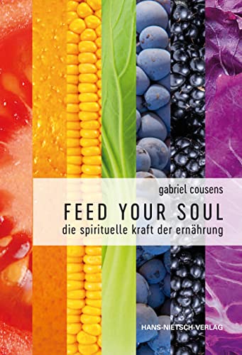 Feed your Soul: Die spirituelle Kraft der Ernährung von Nietsch Hans Verlag