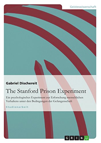 The Stanford Prison Experiment: Ein psychologisches Experiment zur Erforschung menschlichen Verhaltens unter den Bedingungen der Gefangenschaft