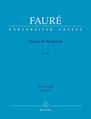 Messe de Requiem op. 48 (Version von 1900). BÄRENREITER URTEXT. Klavierauszug, Urtextausgabe: Bärenreiter-Urtext auf Basis der Faurè-Gesamtausgabe; ... Quellen, Klavierauszug für beide Fassungen