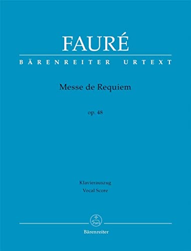 Messe de Requiem op. 48 (Version von 1900). BÄRENREITER URTEXT. Klavierauszug, Urtextausgabe: Bärenreiter-Urtext auf Basis der Faurè-Gesamtausgabe; ... Quellen, Klavierauszug für beide Fassungen von Baerenreiter Verlag