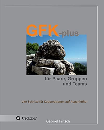 GFK-plus für Paare, Gruppen und Teams: Vier Schritte für Kooperationen auf Augenhöhe