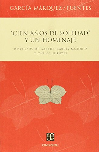 "Cien años de soledad" y un homenaje. Discursos de Gabriel García Márquez y Carlos Fuentes