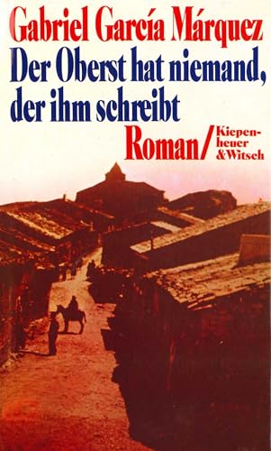 Der Oberst hat niemand, der ihm schreibt: Roman von Kiepenheuer&Witsch