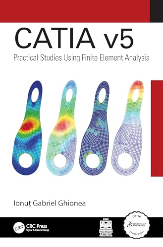 CATIA v5: Practical Studies Using Finite Element Analysis CATIA v5: Practical Studies Using Finite Element Analysis