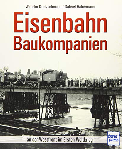 Eisenbahn-Baukompanien: an der Westfront im Ersten Weltkrieg