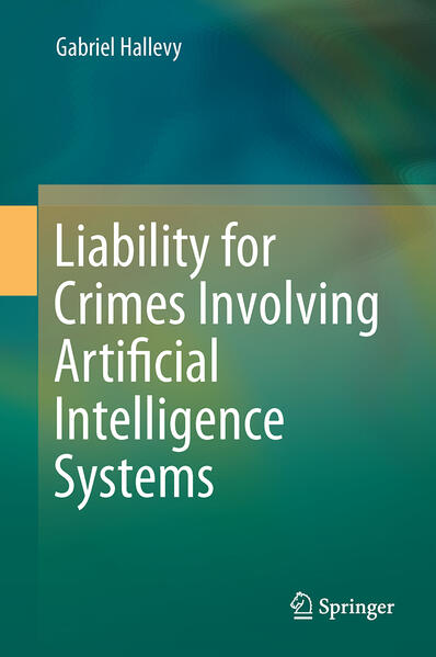 Liability for Crimes Involving Artificial Intelligence Systems von Springer International Publishing