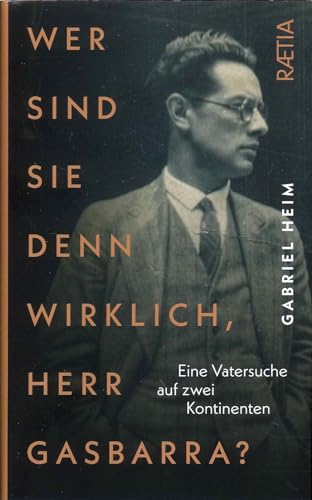 Wer sind Sie denn wirklich, Herr Gasbarra?: Eine Vatersuche auf zwei Kontinenten