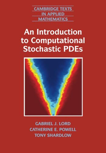 An Introduction to Computational Stochastic PDEs (Cambridge Texts in Applied Mathematics, 50, Band 50)