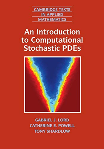 An Introduction to Computational Stochastic PDEs (Cambridge Texts in Applied Mathematics, 50, Band 50)