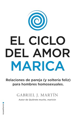 El Ciclo del Amor Marica: Relaciones de pareja (y solteria feliz) para hombres homosexuales (No ficción) von Roca Editorial
