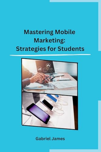 Mastering Mobile Marketing: Strategies for Students von Self