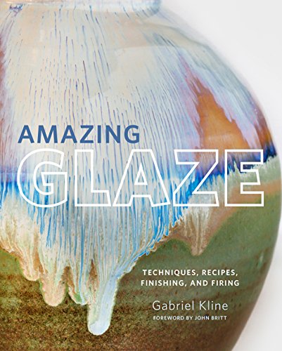 Amazing Glaze: Techniques, Recipes, Finishing, and Firing (Mastering Ceramics) von Voyageur Press