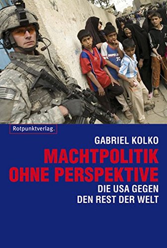 Machtpolitik ohne Perspektive: Die USA gegen den Rest der Welt von Rotpunktverlag, Zürich
