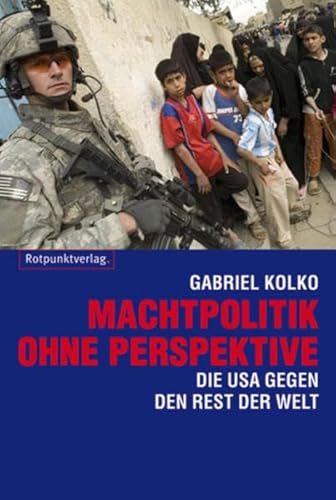 Machtpolitik ohne Perspektiven: Die USA gegen den Rest der Welt