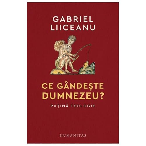 Ce Gandeste Dumnezeu? Putina Teologie von Humanitas