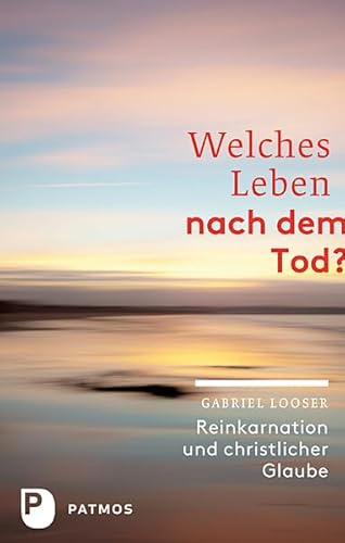 Welches Leben nach dem Tod? - Reinkarnation und christlicher Glaube von Patmos Verlag