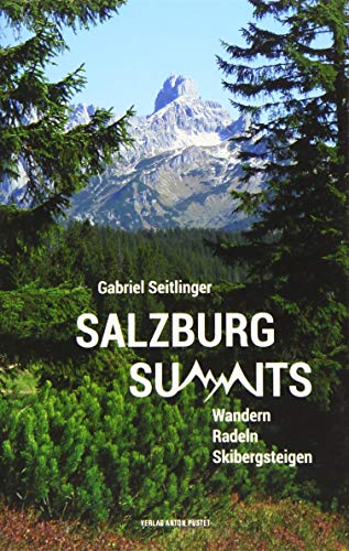 Salzburg Summits: Wandern, Radeln, Skibergsteigen von Pustet Anton