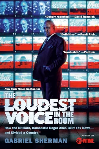 The Loudest Voice in the Room: How the Brilliant, Bombastic Roger Ailes Built Fox News--and Divided a Country von Random House Trade Paperbacks