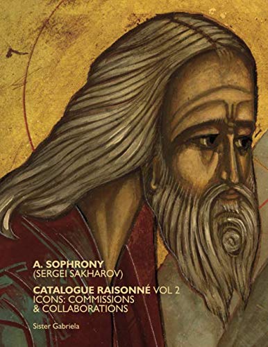 A. Sophrony (Sergei Sakharov) Catalogue raisonné vol.2: Icons: commissions & collaborations