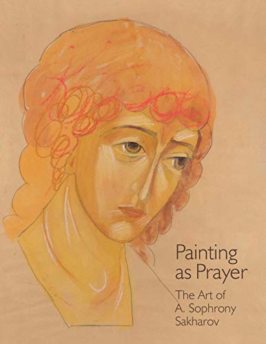 Painting as Prayer: The Art of A. Sophrony Sakharov von Stavropegic Monastery of Saint John the Baptist