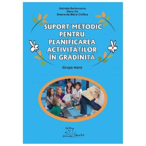 Suport Metodic Pentru Planificarea Activitatilor In Gradinita. Grupa Mare von Tehno-Art