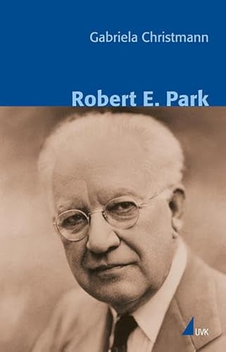 Robert E. Park (Klassiker der Wissenssoziologie) von Herbert von Halem Verlag