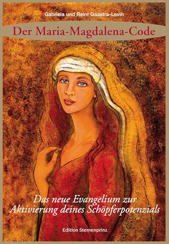 Der Maria Magdalena Code: Das neue Evangelium zur Aktivierung deines Schöpferpotenzials Der Maria Magdalena Code: Das neue Evangelium zur Aktivierung deines Schöpferpotenzials