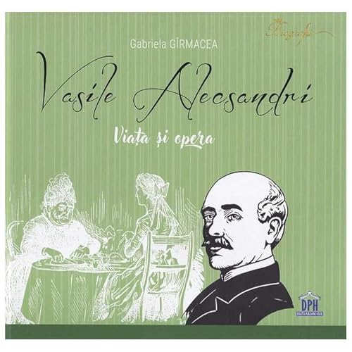 Vasile Alecsandri. Viata Si Opera von Didactica Publishing House