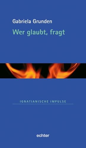 Wer glaubt, fragt (Ignatianische Impulse)