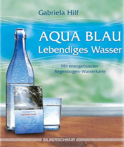 Aqua Blau- Lebendiges Wasser: mit energetisierter Regenbogen-Wasserkarte von Silberschnur