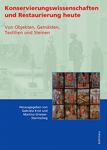 Konservierungswissenschaften und Restaurierung heute. Von Objekten, Gemälden, Textilien und Steinen (Konservierungswissenschaft. Restaurierung. Technologie) von Boehlau Verlag