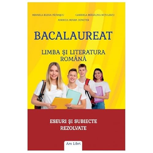 Limba Si Literatura Romana. Bacalaureat. Eseuri Si Subiecte Rezolvate von Ars Libri