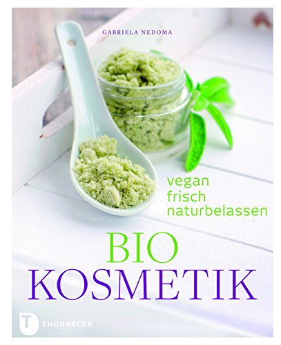 Biokosmetik: Vegan, frisch, naturbelassen von Thorbecke Jan Verlag