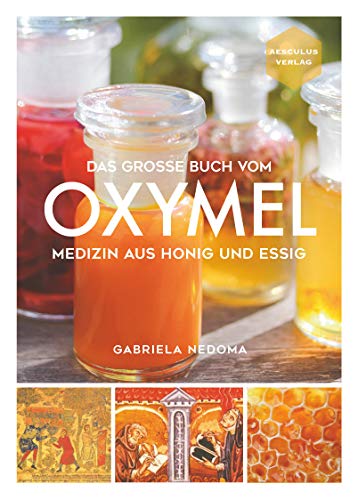Das große Buch vom OXYMEL - Medizin aus Honig und Essig von NOVA MD