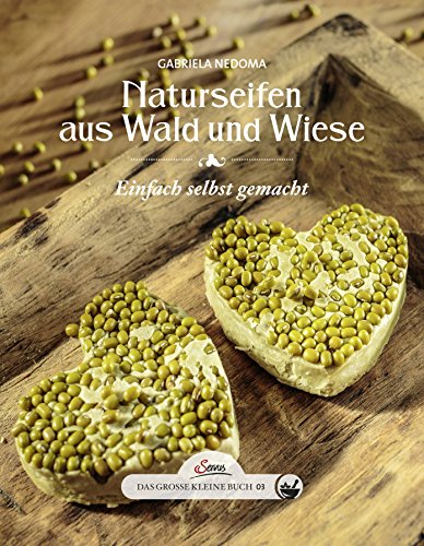 Das große kleine Buch: Naturseifen aus Wald und Wiese: Einfach selbst gemacht